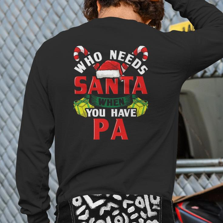 Who Needs Santa When You Have Pa Christmas Back Print Long Sleeve T-shirt