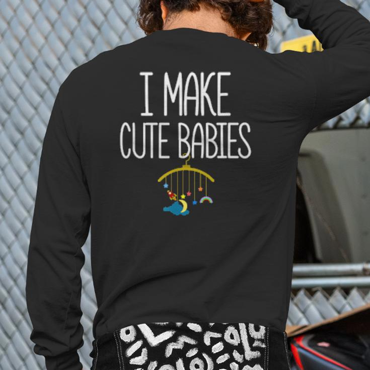 New Dad Father's Day Dadddy Humor I Make Cute Babies Back Print Long Sleeve T-shirt