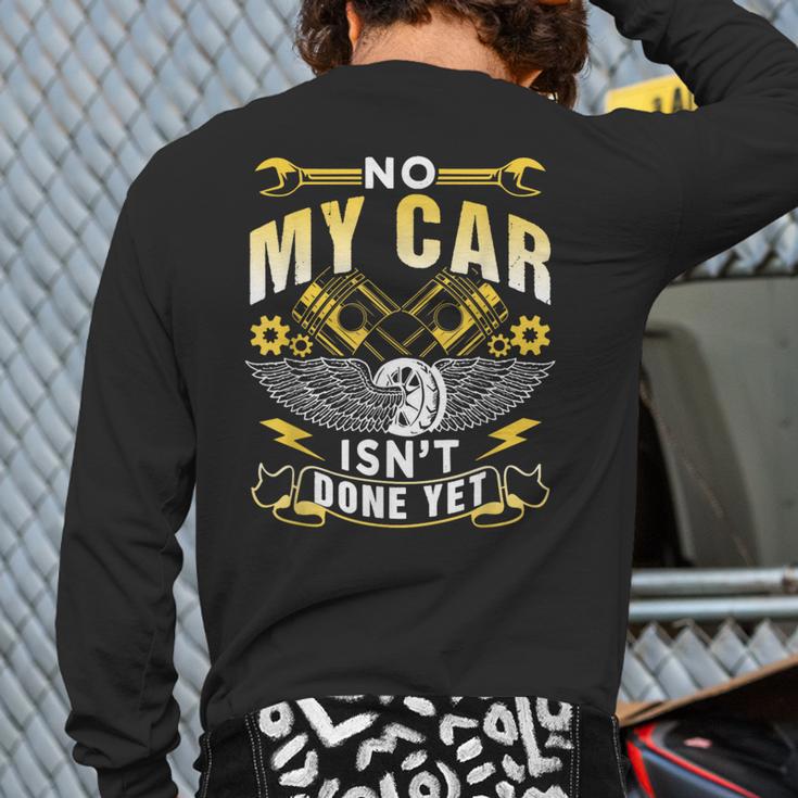 No My Car Isn't Done Yet Tools Hobby Garage Mechanic Back Print Long Sleeve T-shirt