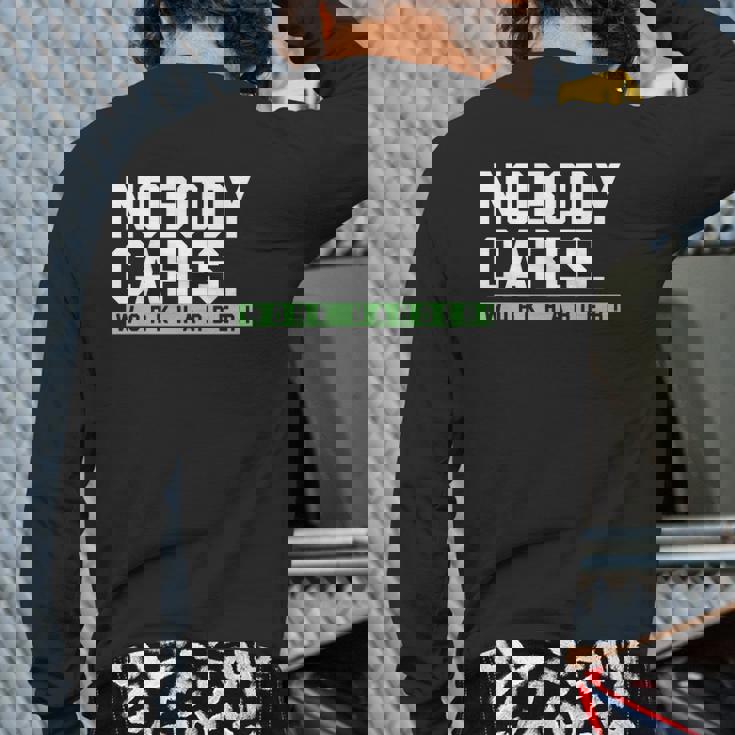 Nobody Cares Work Harder Version Back Print Long Sleeve T-shirt