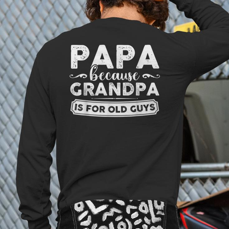 Papa Because Grandpa Is For Old Guys Back Print Long Sleeve T-shirt