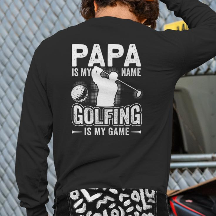 Papa Is My Name Golfing Is My Game Golf Back Print Long Sleeve T-shirt