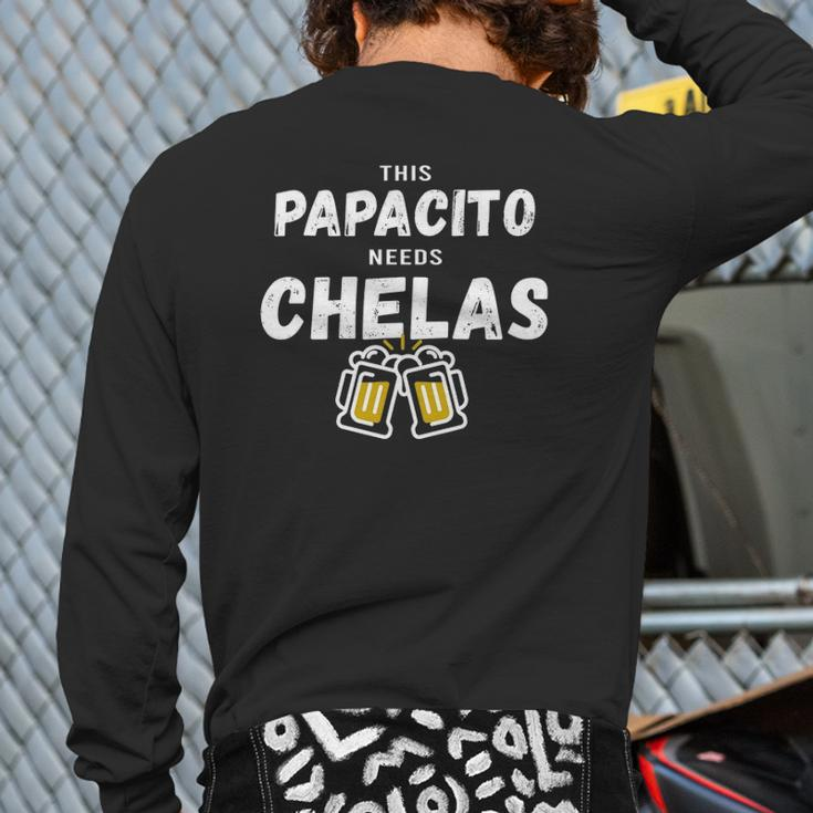 Papacito Needs Chelas Spanish 5 Mayo Mexican Independence Back Print Long Sleeve T-shirt