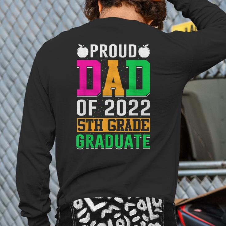 Proud Dad Of A 2022 5Th Grade Graduate Last Day School Fifth Back Print Long Sleeve T-shirt