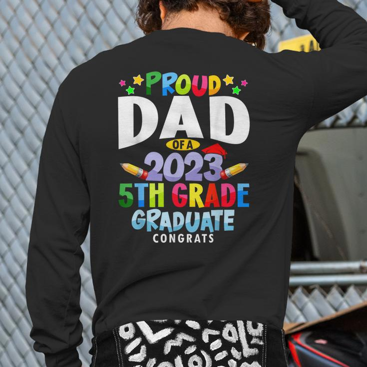 Proud Dad Of A 5Th Grade Graduate Class Of 2023 Grad 23 Back Print Long Sleeve T-shirt