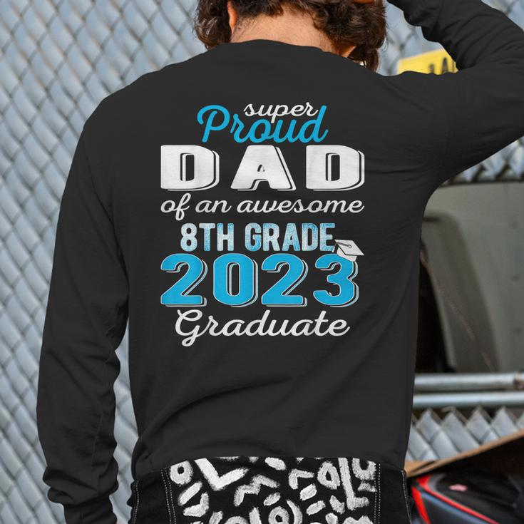 Proud Dad Of 8Th Grade Graduate 2023 Middle School Grad Pops Back Print Long Sleeve T-shirt