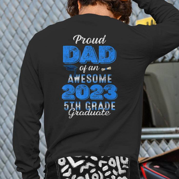 Proud Dad Of An Awesome 2023 5Th Grade Graduate Graduation Back Print Long Sleeve T-shirt