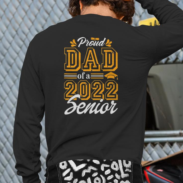 Proud Dad Of A Class Of 2022 Graduate Senior 2022 Daddy Back Print Long Sleeve T-shirt