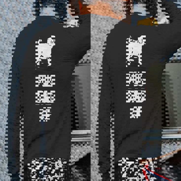 Pug Dad Af Pug Dad Back Print Long Sleeve T-shirt Pug Dad Af Pug Dad Back Print Long Sleeve T-shirt