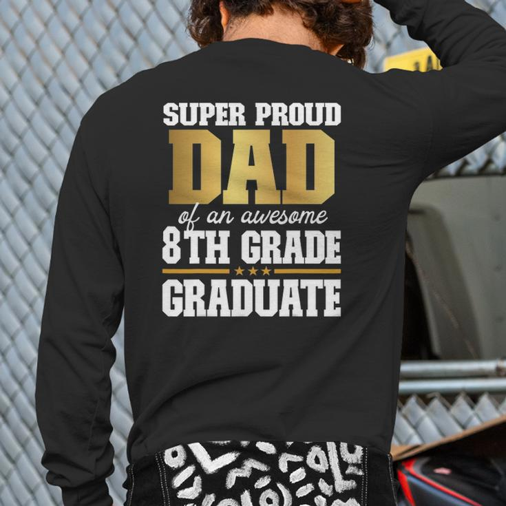Super Proud Dad Of An Awesome 8Th Grade Graduate 2022 Graduation Back Print Long Sleeve T-shirt