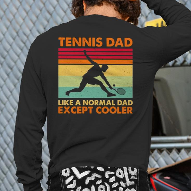 Tennis Dad Like A Normal Dad Except Cooler 2022 Vintage Back Print Long Sleeve T-shirt