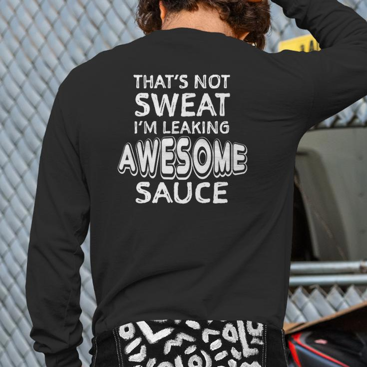 That's Not Sweat I'm Leaking Awesome Sauce Gym Humor Back Print Long Sleeve T-shirt