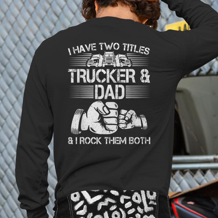 Trucker And Dad Semi Truck Driver Mechanic Back Print Long Sleeve T-shirt