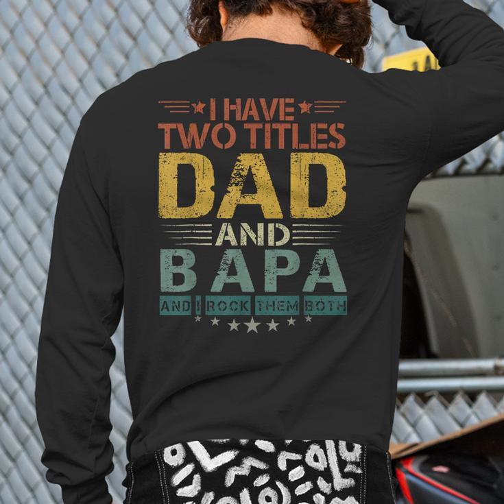 I Have Two Titles Dad And Bapa Father's Day Back Print Long Sleeve T-shirt