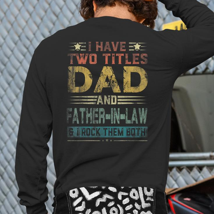 I Have Two Titles Dad And Fatherinlaw Fathers Day Back Print Long Sleeve T-shirt