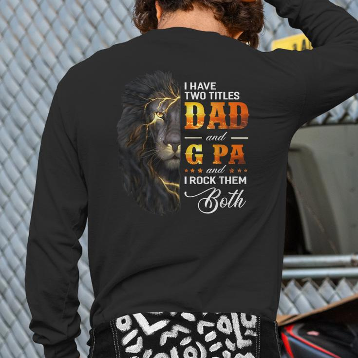 I Have Two Titles Dad And G Pa Lion Fathers Day Back Print Long Sleeve T-shirt