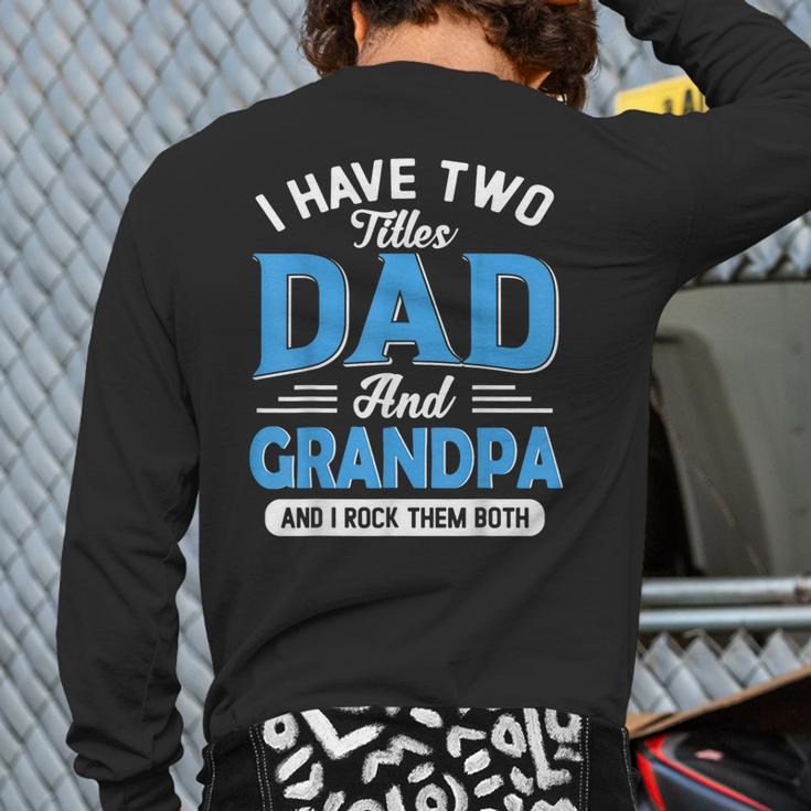 I Have Two Titles Dad And Grandpa Grandpa Fathers Day Back Print Long Sleeve T-shirt