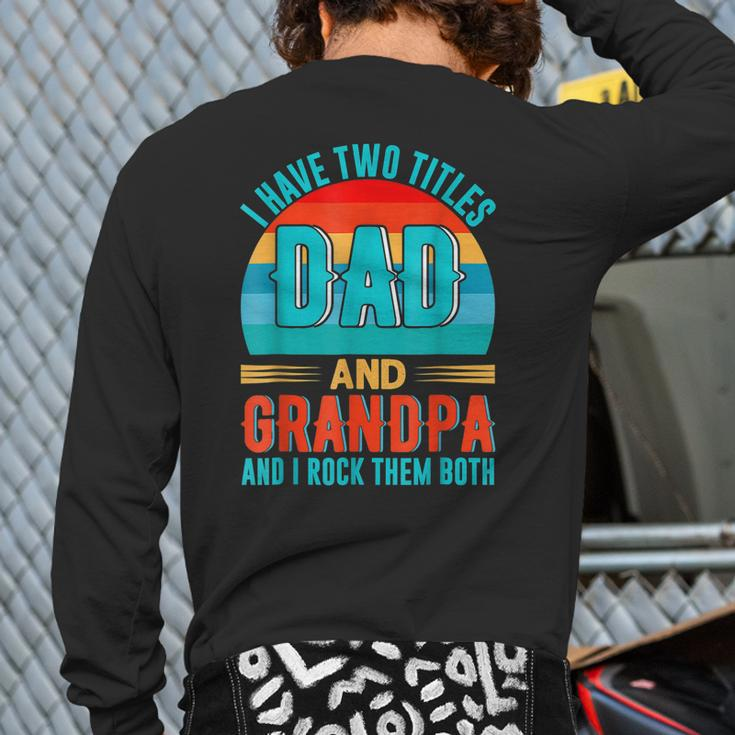 I Have Two Titles Dad And Grandpa Happy Father's Day Back Print Long Sleeve T-shirt