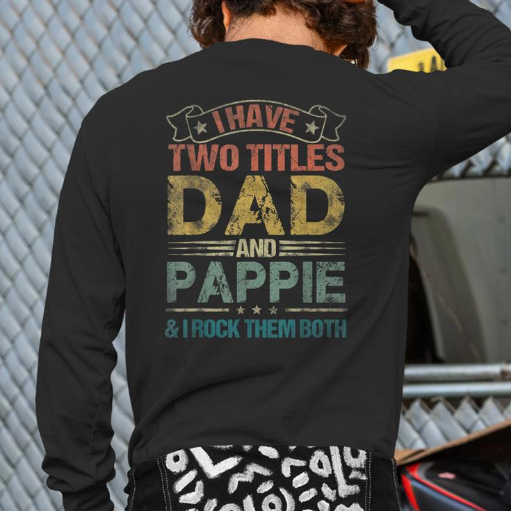 I Have Two Titles Dad And Pappie Fathers Day Back Print Long Sleeve T-shirt