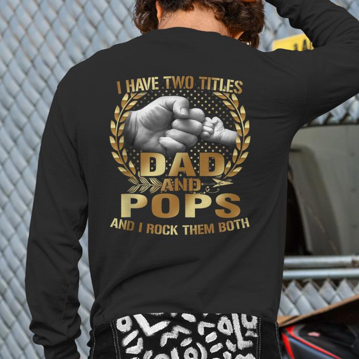 I Have Two Titles Dad And Pops Fathers Day Back Print Long Sleeve T-shirt
