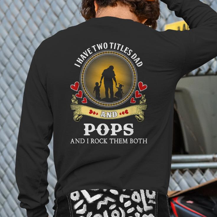 I Have Two Titles Dad And Pops Happy Father Day Back Print Long Sleeve T-shirt