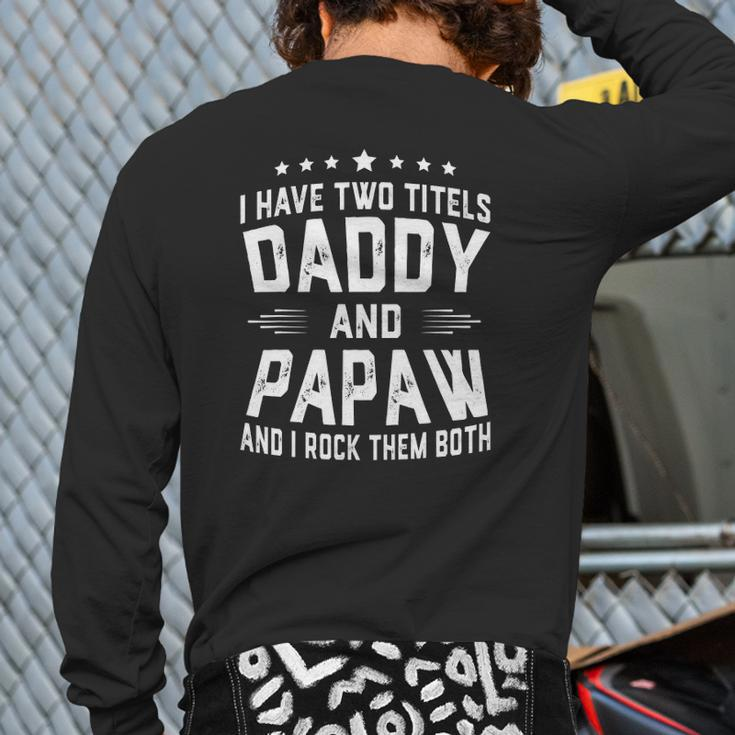 I Have Two Titles Daddy And Papaw I Rock Them Both Back Print Long Sleeve T-shirt
