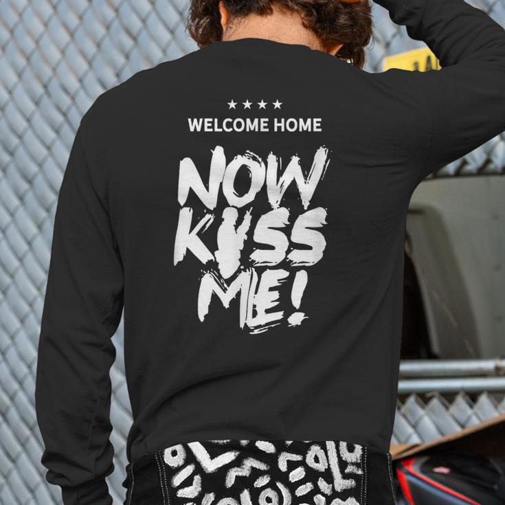 Welcome Home Now Kiss Me Deployment Military Soldier Back Print Long Sleeve T-shirt