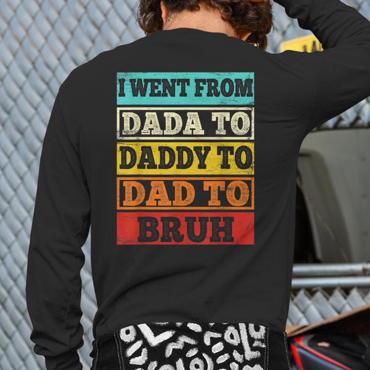 I Went From Dada To Daddy To Dad To Bruh Father's Day Back Print Long Sleeve T-shirt