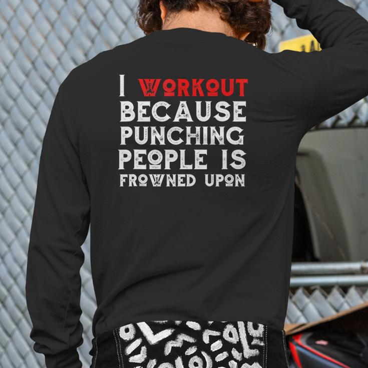 I Work Out Because Punching People Is Frowned Upon Gym Back Print Long Sleeve T-shirt
