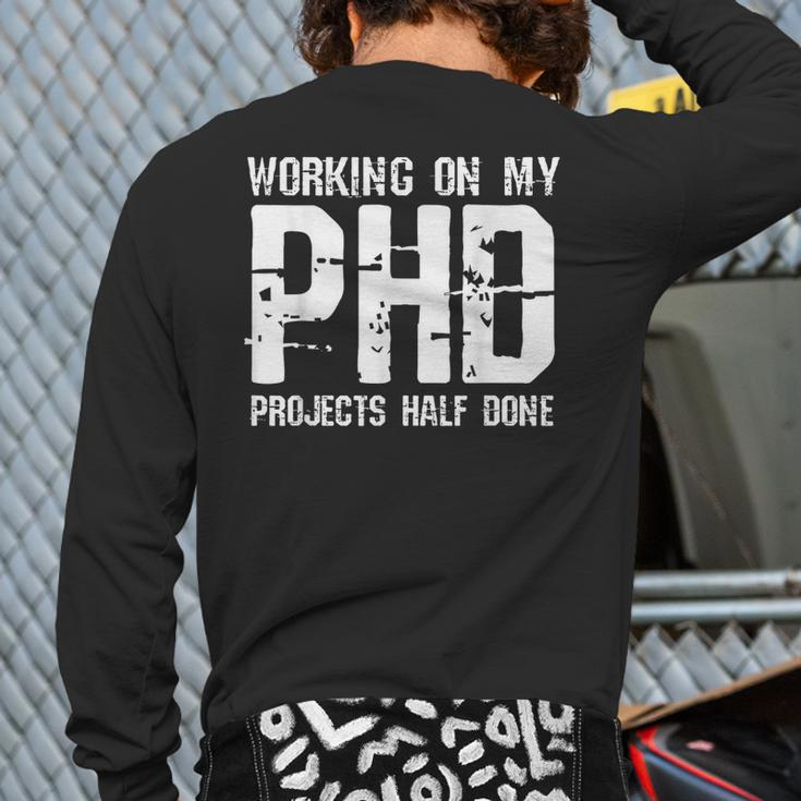 Working On My Phd Projects Half Done Fathers Day Back Print Long Sleeve T-shirt