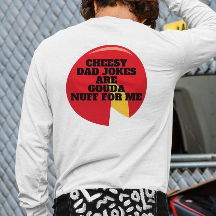 Cheesy Dad Jokes Are Gouda Nuff For Me Back Print Long Sleeve T-shirt