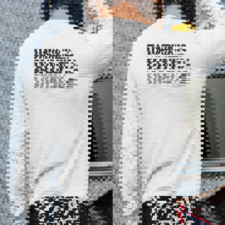 Dumbbells Deadlifts And Diapers American Flag Gym Workout Back Print Long Sleeve T-shirt Dumbbells Deadlifts And Diapers American Flag Gym Workout Back Print Long Sleeve T-shirt