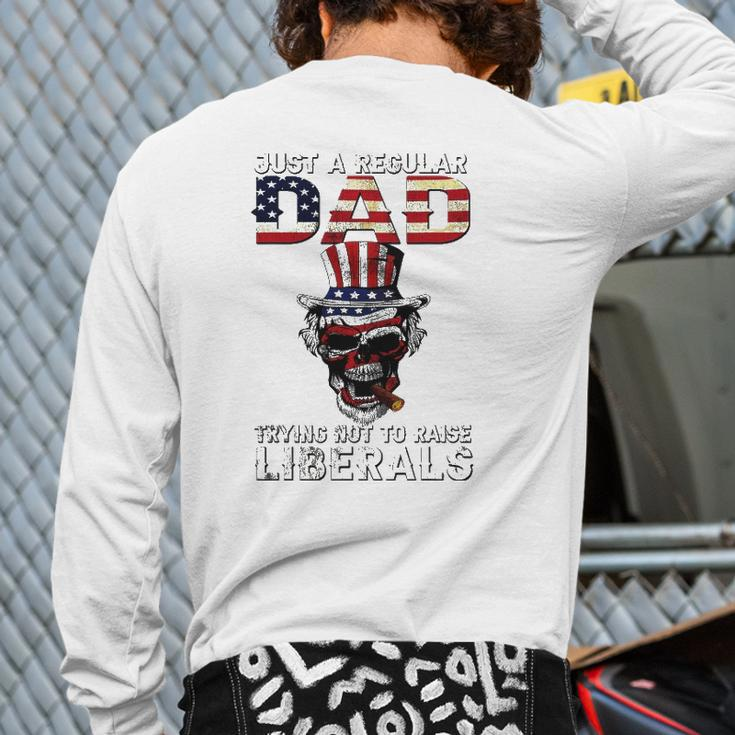 Father's Day Just A Regular Dad Trying Not To Raise Liberals Back Print Long Sleeve T-shirt