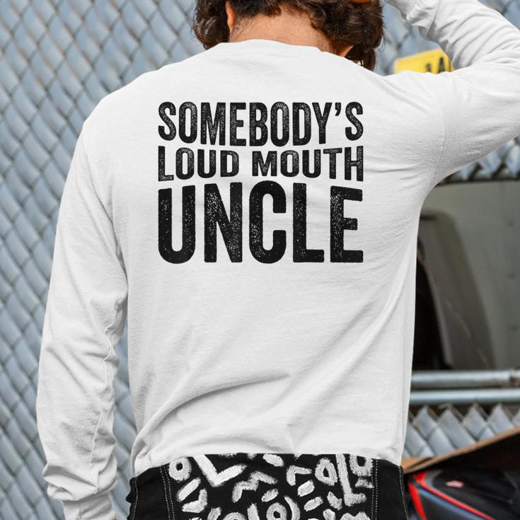 Uncle Fathers Day Somebody's Loud Mouth Uncle Retro For Uncle Back Print Long Sleeve T-shirt