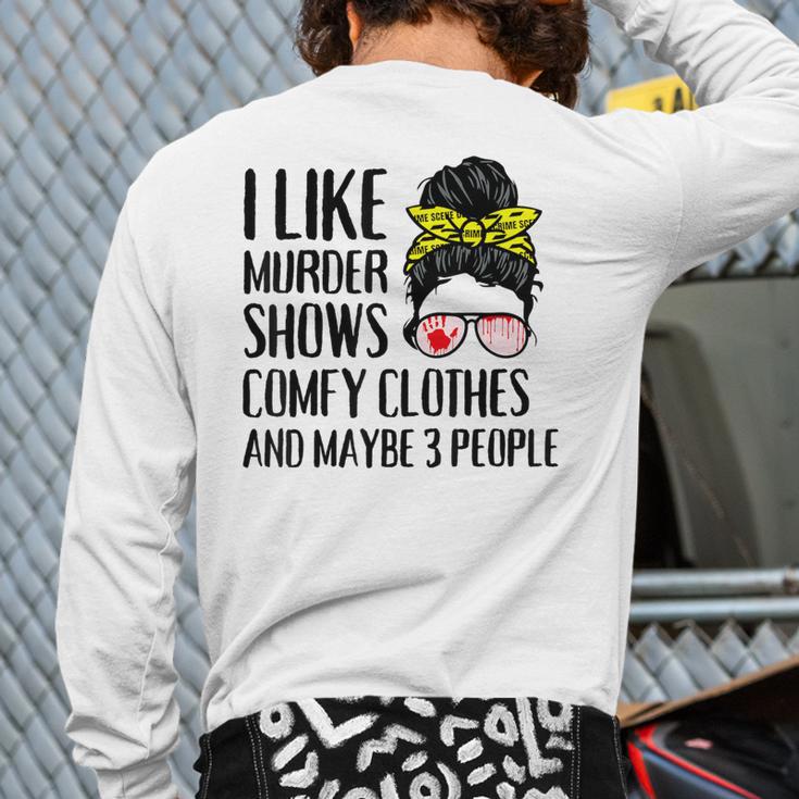 I Like Murder Shows Comfy Clothes And Maybe 3 People Back Print Long Sleeve T-shirt