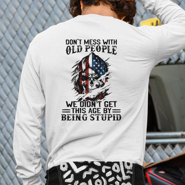 Senior Citizens Old Age Joke Don't Mess With Old People Being Stupid Back Print Long Sleeve T-shirt