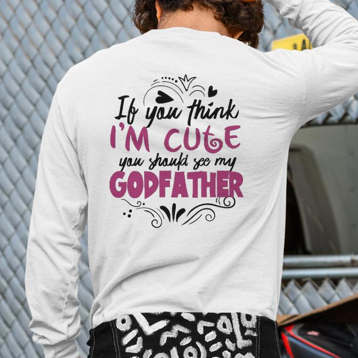 If You Think I'm Cute You Should See My Godfather Back Print Long Sleeve T-shirt