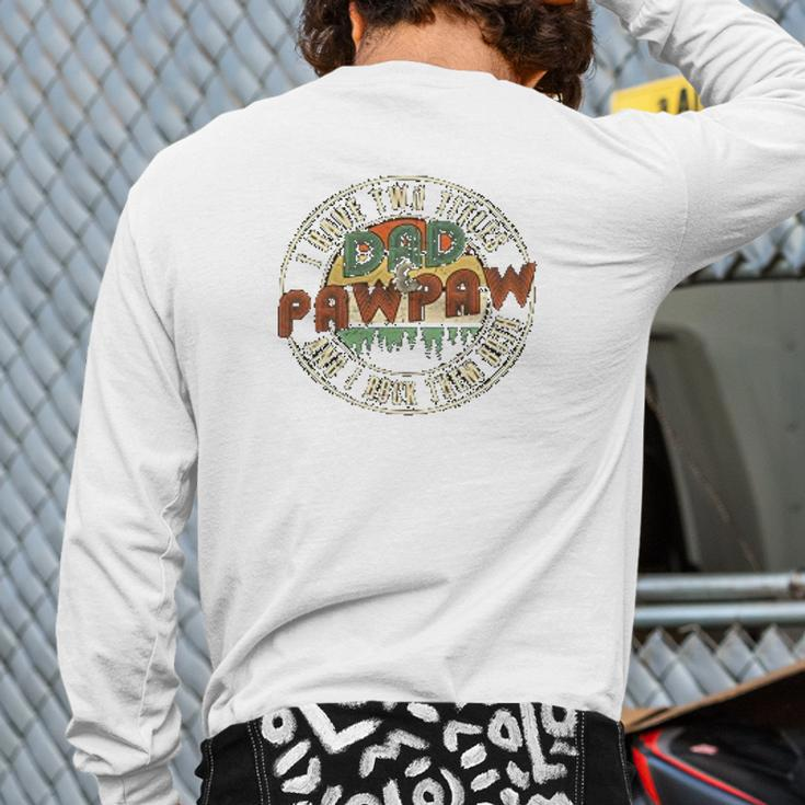 I Have Two Titles Dad And Pawpaw Back Print Long Sleeve T-shirt