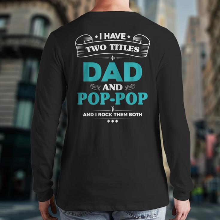 I Have 2 Titles Dad And Poppop Grandpa Back Print Long Sleeve T-shirt