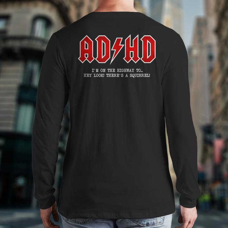 Adhd Highway To Hey Look A Squirrel Hard Rocker Adhd Back Print Long Sleeve T-shirt