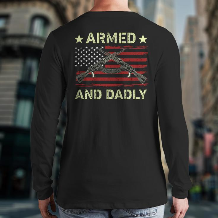 Armed And Dadly Deadly Father For Father's Day 4 July Back Print Long Sleeve T-shirt