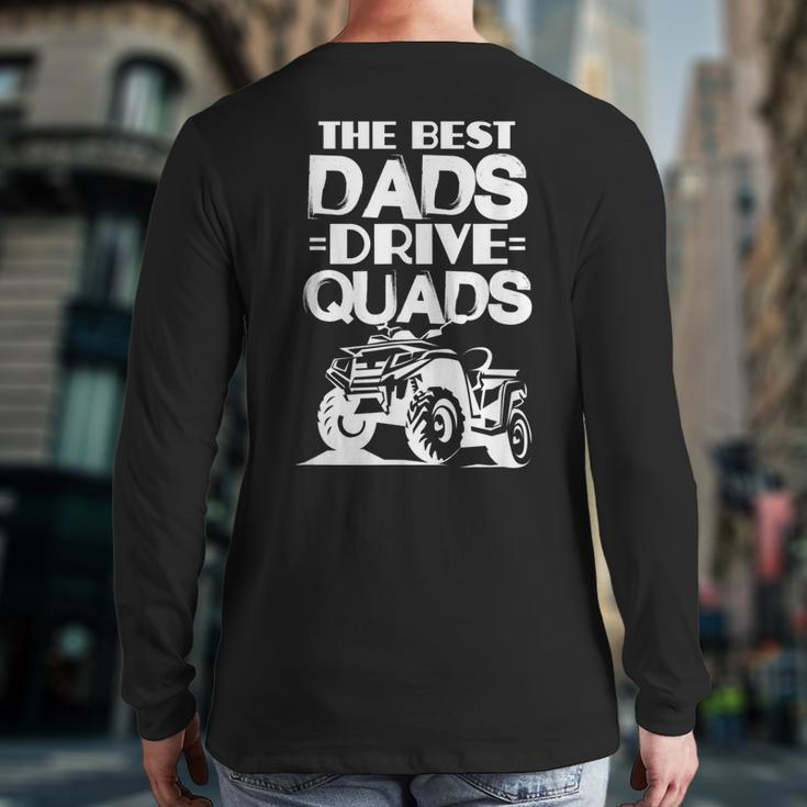 Atv Dad The Best Dads Drive Quads Father's Day Back Print Long Sleeve T-shirt