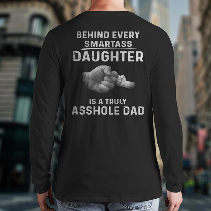 Behind Every Smartass Daughter Is A Truly Asshole Dad Tshirt Back Print Long Sleeve T-shirt