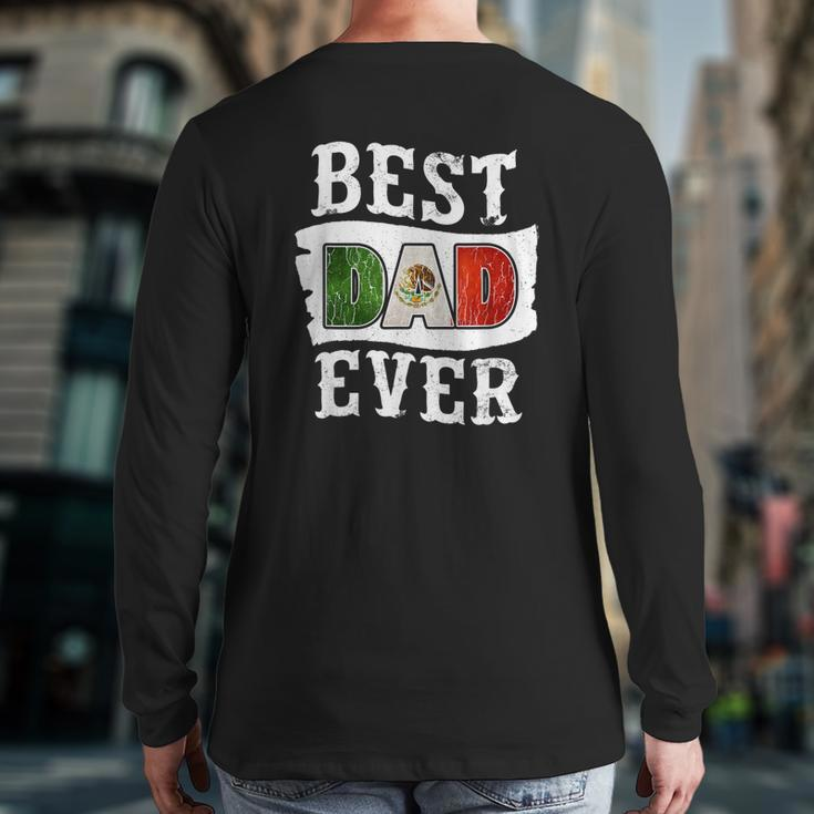 Best Dad Ever Father's Day Mexican Flag Mexico Back Print Long Sleeve T-shirt