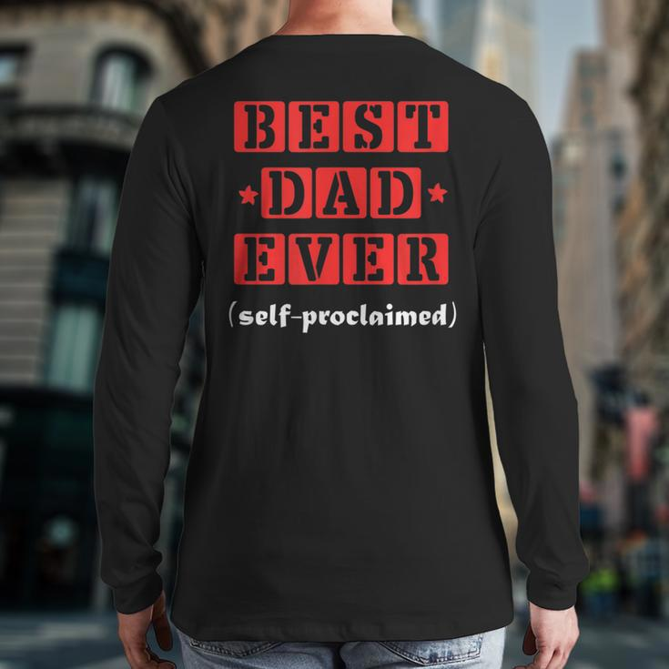 Best Dad Ever Selfproclaimed For Best Dads Back Print Long Sleeve T-shirt