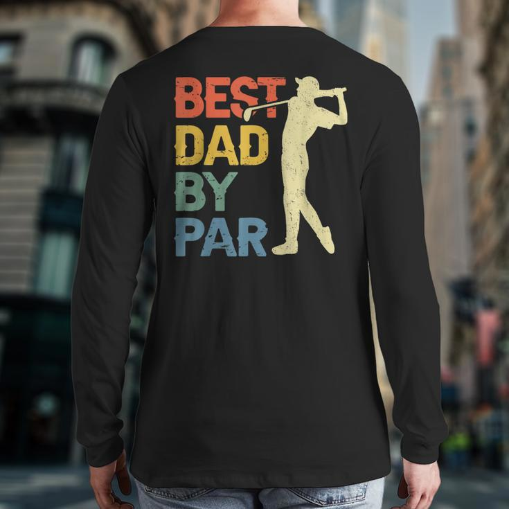 Best Dad By Par Daddy Father's Day Golf Lover Golfer Back Print Long Sleeve T-shirt