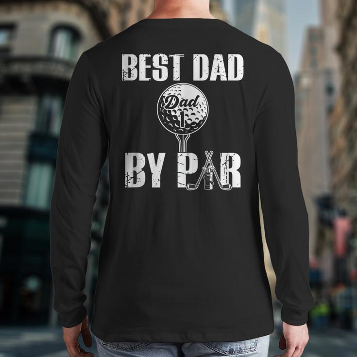 Best Dad By Par Father's Day Golfing Daddy Papa Back Print Long Sleeve T-shirt