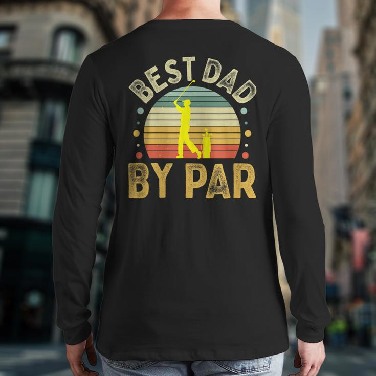 Best Dad By Par Vintage Golf Father's Day Golfing Dad Back Print Long Sleeve T-shirt