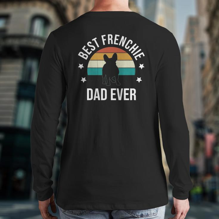 Best Frenchie Dad Ever French Bulldog Fathers Day Idea Back Print Long Sleeve T-shirt