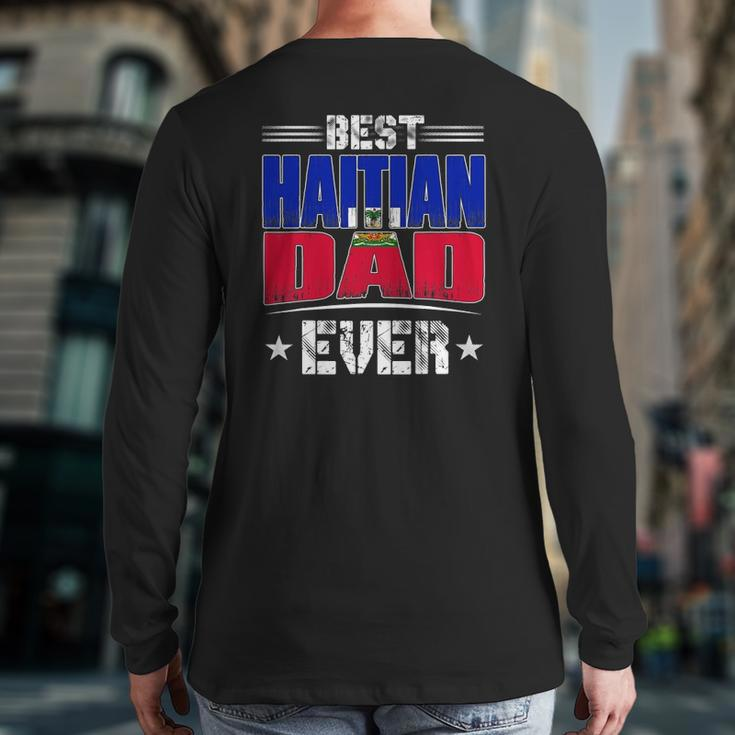 Best Haitian Dad Ever Father's Day Back Print Long Sleeve T-shirt